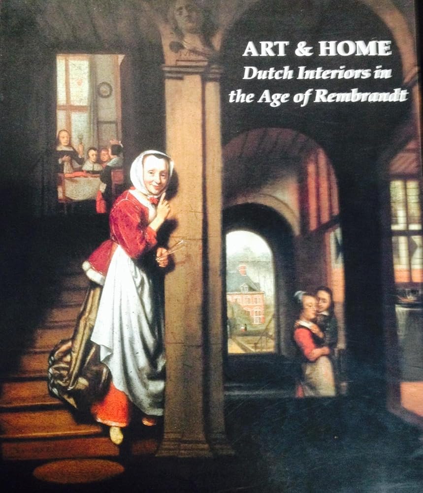 Art and Home: Dutch Interiors in the Age of Rembrandt cover image