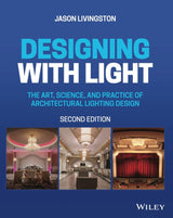 Designing with Light: The Art, Science, and Practice of Architectural Lighting Design