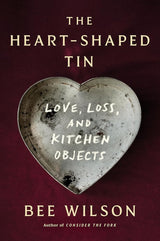 The Heart-Shaped Tin: Love, Loss, and Kitchen Objects